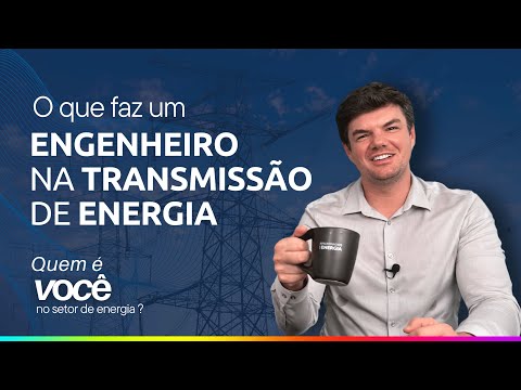 Conhecendo o trabalho de um Engenheiro Eletricista na Transmissão de Energia no Brasil