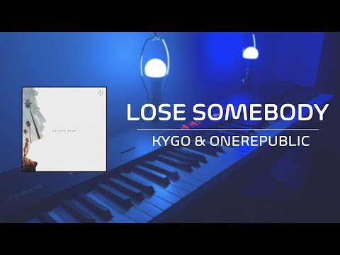 Lose Somebody - Kygo, OneRepublic