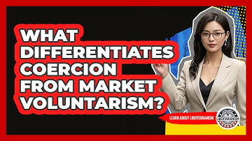 What Differentiates Coercion From Market Voluntarism?