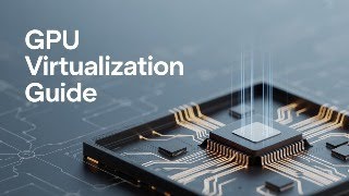 Enterprise GPU Virtualization Part 12
