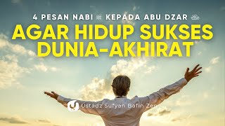 PEGANG ERAT 4 PESAN NABI KEPADA ABU DZAR INI AGAR BAHAGIA DUNIA-AKHIRAT - Ustadz  Sufyan Bafin Zen