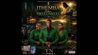 TN Ft Lesego K Ithemba likuNkulunkulu Gospel Amapi