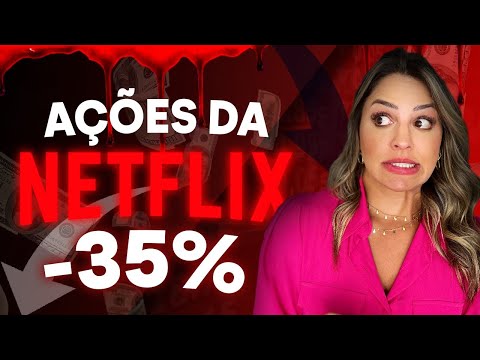 QUEDA DE 35%! O QUE ESTÁ ACONTECENDO COM AS AÇÕES DE NETFLIX?