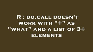 Famous R : do.call doesn't work with "+" as "what" and a list of 3+ elements Profile