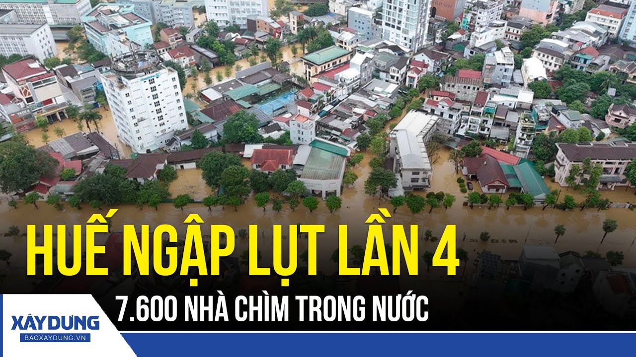 Hơn 7.600 ngôi nhà ngập trong đợt lũ thứ 4 ở Huế, tìm thấy nạn nhân mất tích do lật ghe | BXD