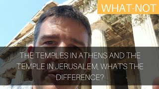 The Temples in Athens versus the Temple in Jerusalem, What's the Difference?