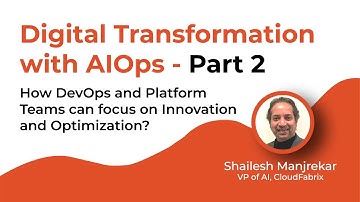 Part2 | Digital Transformation with AIOps | Shailesh Manjrekar | CloudFabrix