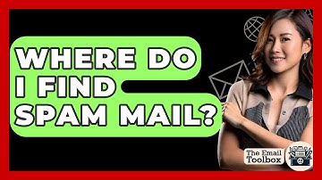 Where Do I Find Spam Mail? - TheEmailToolbox.com