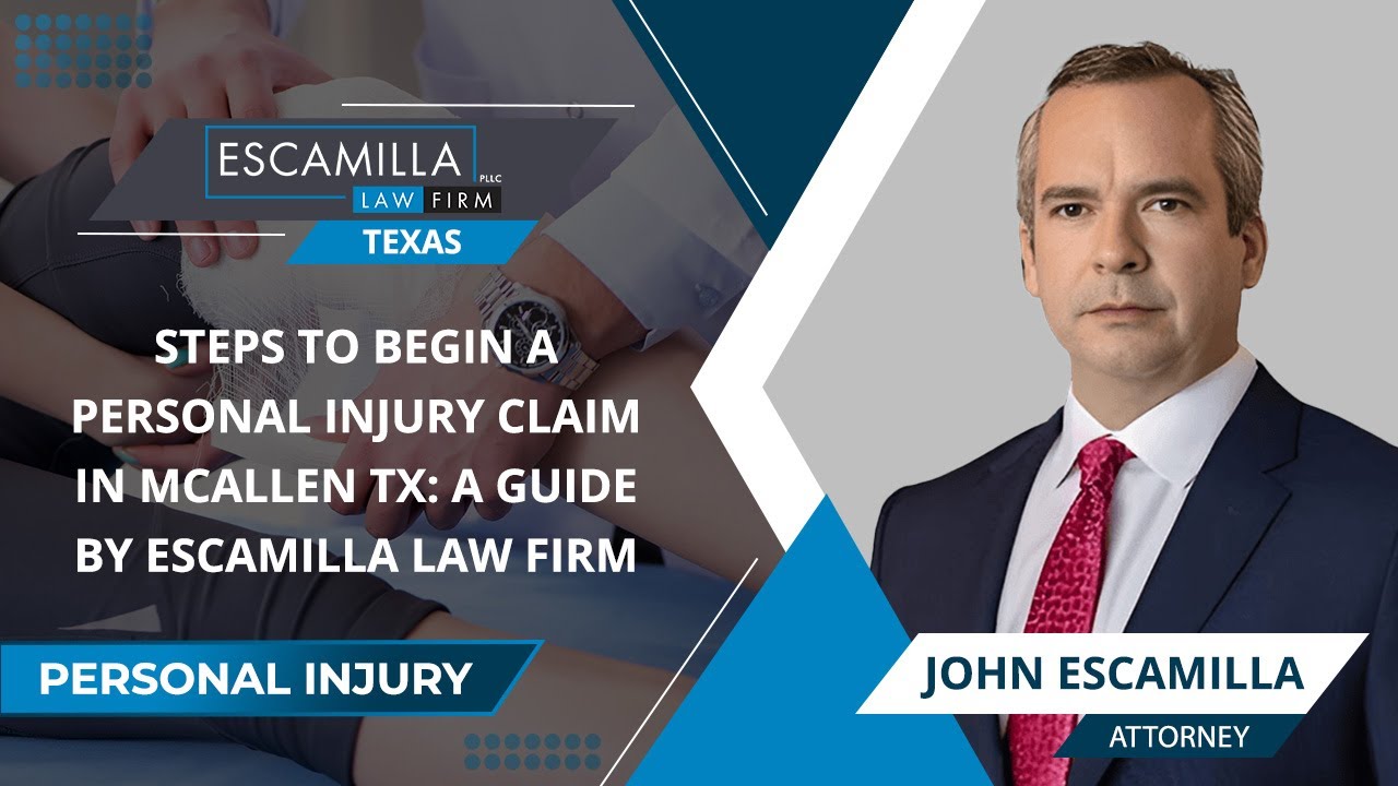 Steps To Begin A Personal Injury Claim In McAllen TX: A Guide By Escamilla Law Firm