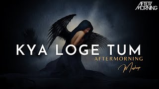 B Praak - Kya Loge Tum Mashup | Aftermorning Chillout Remix