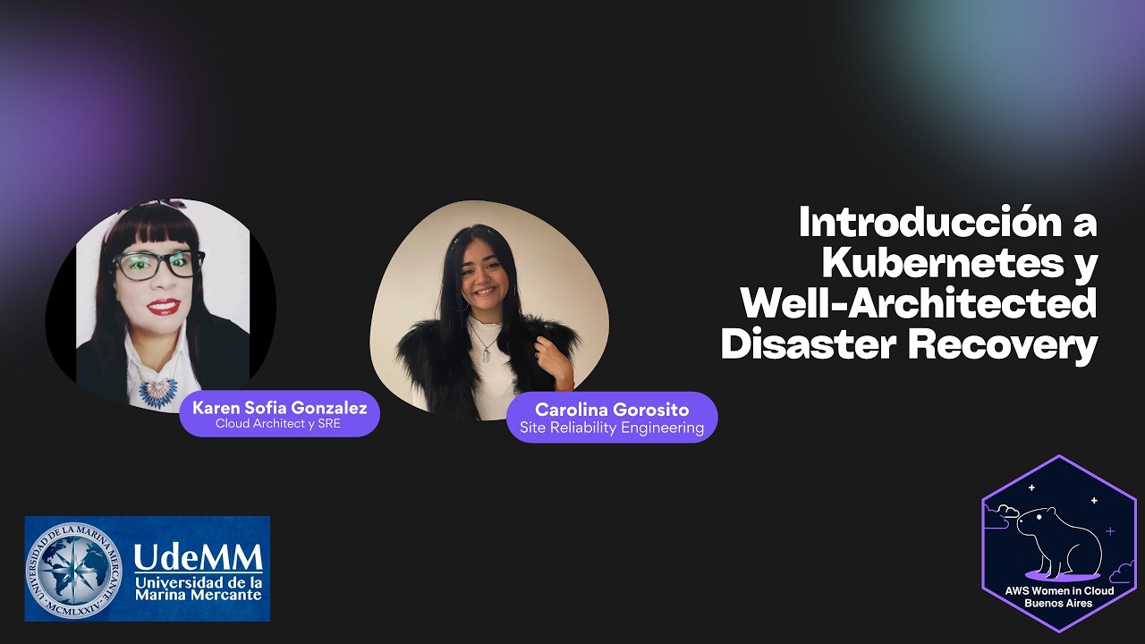 Clase 15: Int a Kubernetes y Well-Architected Disaster Recovery | Karen Gonzalez & Carolina Gorosito
