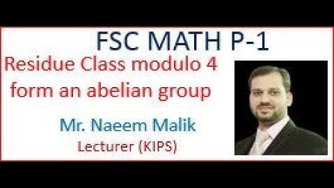 Residue Classes modulo 4 form an abelian group || Prof Naeem Muzaffar (KIPS College Isb)