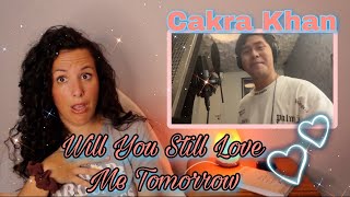 Reacting  To Cakra Khan  Will You Still Love Me Tomorrow  That Was The Best One 