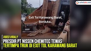 Presdir Pt Nissen Chemitec Tewas Tertimpa Truk Di Exit Tol Karawang Barat