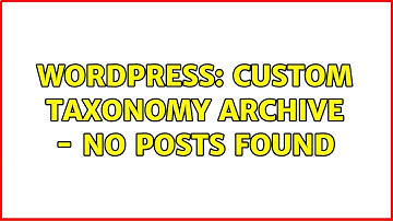 Wordpress: Custom taxonomy archive - No posts found