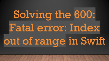 Solving the 600: Fatal error: Index out of range in Swift