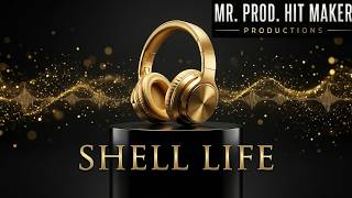MR. PROD. HIT MAKER - Shell Life (Official Audio)