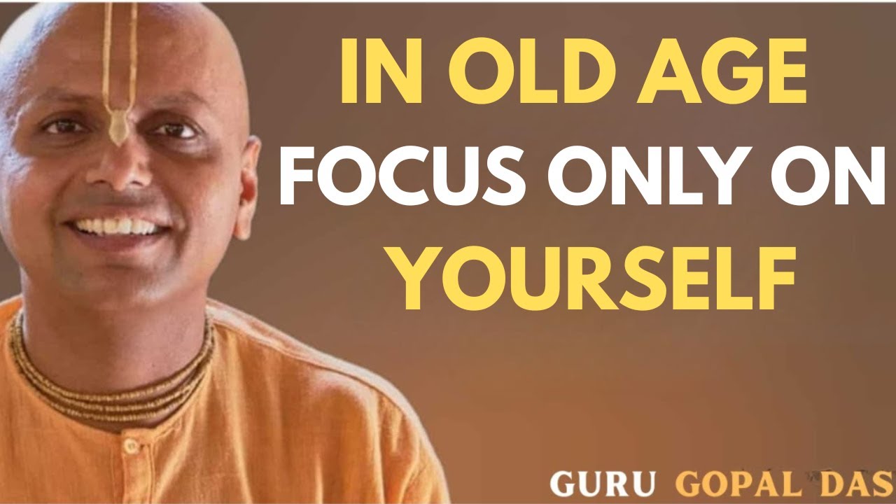 In Old Age, Focus Only On Yourself | Gaur Gopal Das  | Best Motivational Speech on Life & Happiness