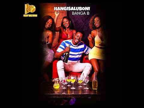 Banga B Hangisaluboni Official Audio 