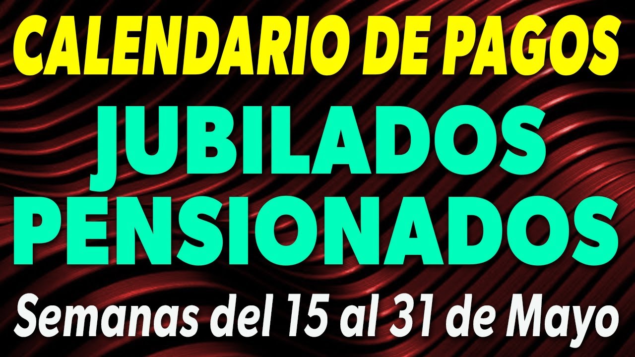Calendario de PAGOS Jubilados y Pensionados Semanas del 15 al 31 de ...