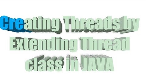 Creating Threads by Extending Thread class in JAVA with Example