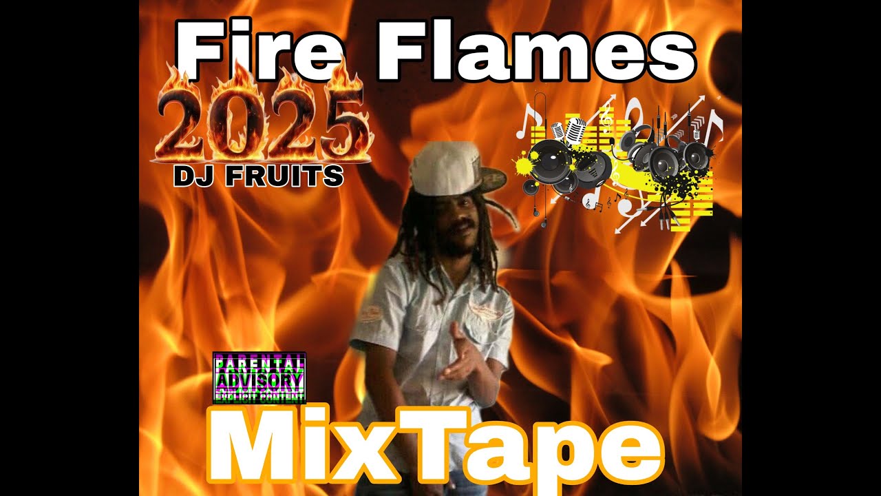 FIRE FLAMES FULL MIXTAPE BY DJ FRUITS 2025