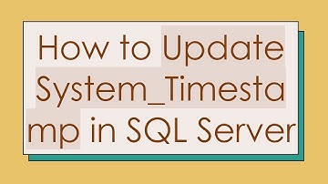 How to Update System_Timestamp in SQL Server