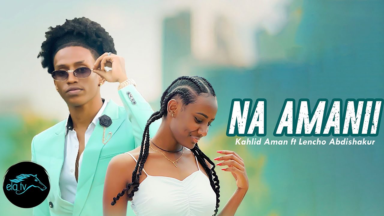 Ela tv   Kalid Aman ft  Lencho Abdishakur   Na Amanii   New Ethiopian Oromo Music 2023