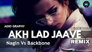 Nagin Vs Backbone Vs Akh Lad Jaave ||🔥Remix🔥 || Block Beatz || AGIO GRAPHY💖