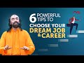 6 Powerful Tips to Choose your Career and Find your Dream Job | Swami Mukundananda