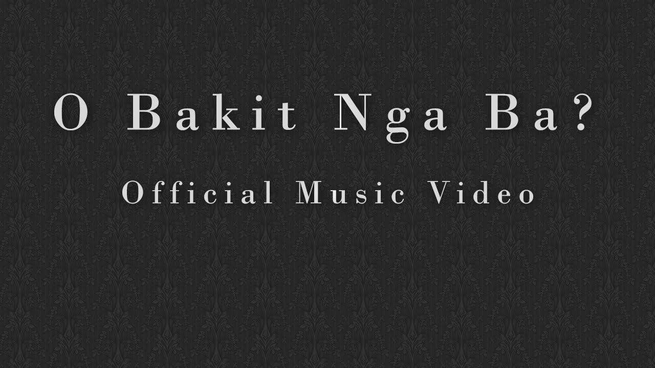 Oh Bakit Nga Ba? (Official Music Video)
