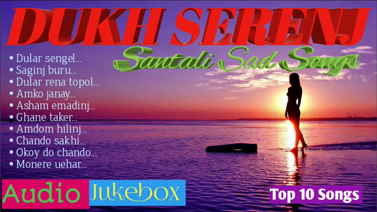 Santali sad songs heart touching2019 2020 santali mp3 top10 santali