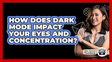 How Does Dark Mode Impact Your Eyes And Concentration? - TheEmailToolbox.com