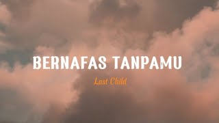 Download lagu Last Child - Bernafas Tanpamu  Lirik  mp3