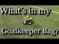 What's in my Soccer Bag? Goalkeeper Edition