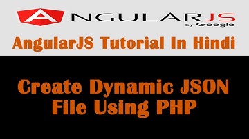 AngularJS Tutorial - 21 - How To Create Dynamic JSON File Using PHP - Hindi