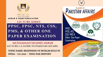 LECTURE 1: BEGINNING OF MUSLIM RULE IN INDIA︱712-1206 ︱INDO PAK HISTORY By MUHAMMAD SHAHID AKBAR