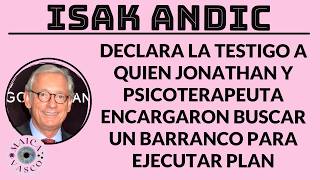 ISAK ANDIC: DECLARA TESTIGO A QUIEN JONATHAN Y TERAPEUTA ENCARGARON BUSCAR BARRANCO: SON PELIGROSOS