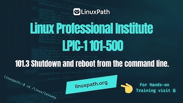 LPIC-1 101-500 Exam Course - 101.3 Shutdown and reboot from the command line.