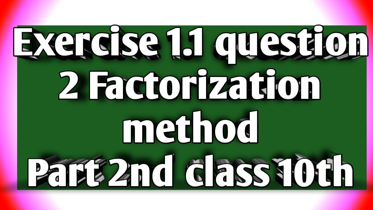 Exercise 1.1 question 2 part 2nd factorization method. - YouTube