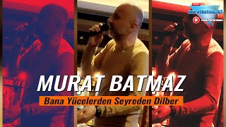 Murat Batmaz - Bana Yücelerden Seyreden Dilber