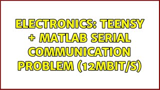 Electronics: Teensy   Matlab Serial Communication Problem (12Mbit/S)