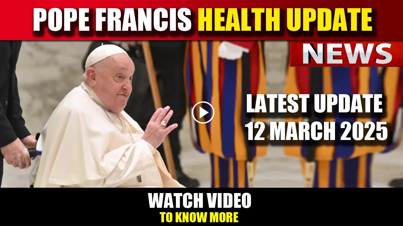 Pope Francis Latest Health Update | 12 March 2025  | pope francis latest news
