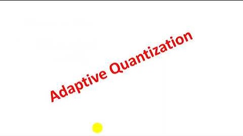 Unit - 6 - Lecture 07 Adaptive Quantization - Forward Adaptive and Backward Adaptive