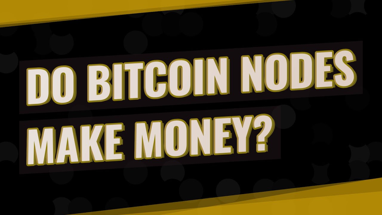 Do Bitcoin Nodes Make Money - 