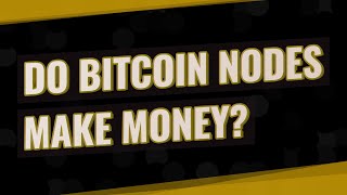 Do bitcoin nodes make money? -