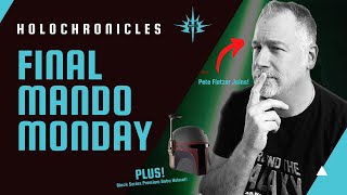 Final Mando Monday | Pete Fletzer Joins | NEW BlackSeries Boba Helmet
