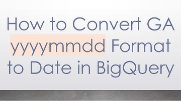 How to Convert GA yyyymmdd Format to Date in BigQuery