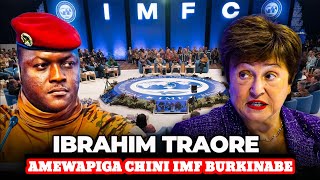 IBRAHIM TRAORE AMEPIGA CHINI IMF NA MIKOPO YAO KUIKOPESHA BURKINA FASO