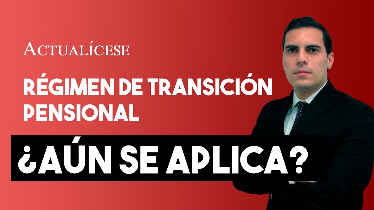 Régimen de transición pensional y sus criterios de aplicación